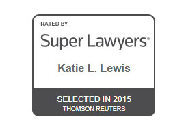 Rated By Super Lawyers Katie L. Lewis Selected in 2015 Thomson Reuters