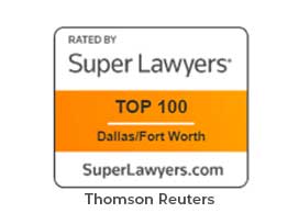 Rated by Super Lawyers Top 100 Dallas/Fort Worth SuperLawyers.com Thomson Reuters